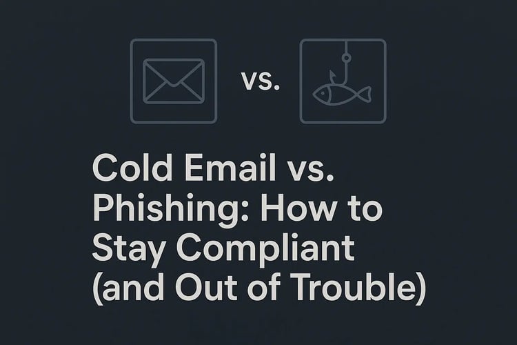 Cold Email vs. Phishing: How to Stay Compliant (and Out of Trouble)